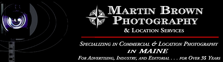 Martin Brown Photography and Location Services - Specializing in Commercial and Location Photography in Maine - For Advertising, Industry, and Editorial... for over 35 Years